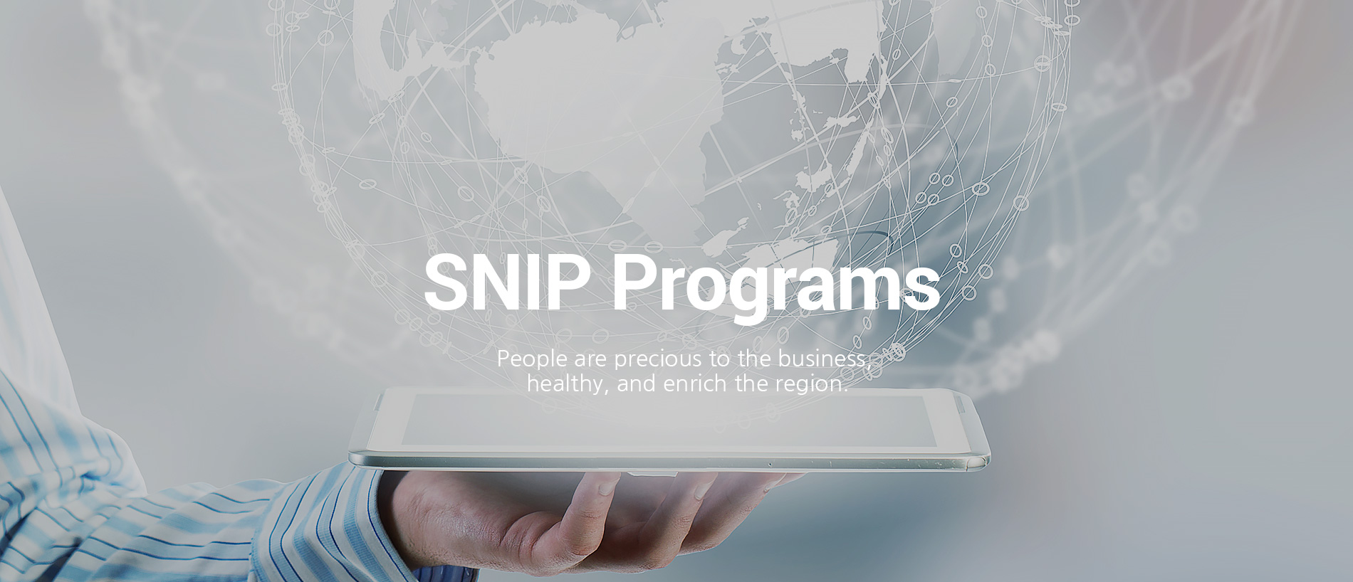 SNIP Programs People are precious to the business, healthy, and enrich the region.