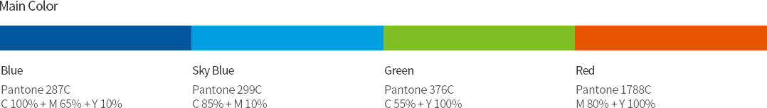 Main Color Blue(Pantone 287C, C 100% + M 65% + Y 10%), Sky Blue(Pantone 299C, C 85% + M 10%), Green(Pantone 376C, C 55% + Y 100%), Red(Pantone 1788C, M 80% + Y 100%)